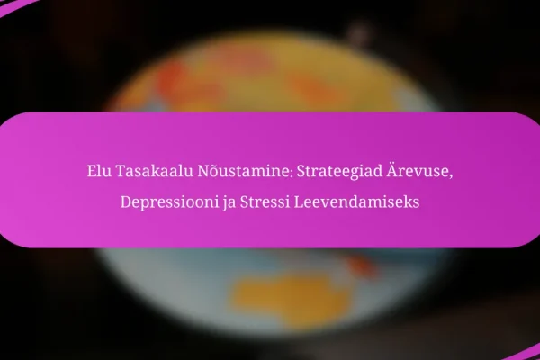 Elu Tasakaalu Nõustamine: Strateegiad Ärevuse, Depressiooni ja Stressi Leevendamiseks