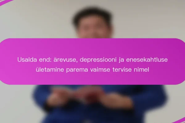 Usalda end: ärevuse, depressiooni ja enesekahtluse ületamine parema vaimse tervise nimel