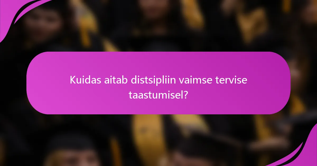Kuidas aitab distsipliin vaimse tervise taastumisel?