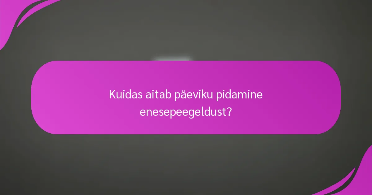 Kuidas aitab päeviku pidamine enesepeegeldust?