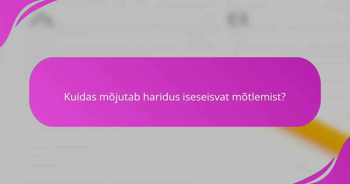 Kuidas mõjutab haridus iseseisvat mõtlemist?