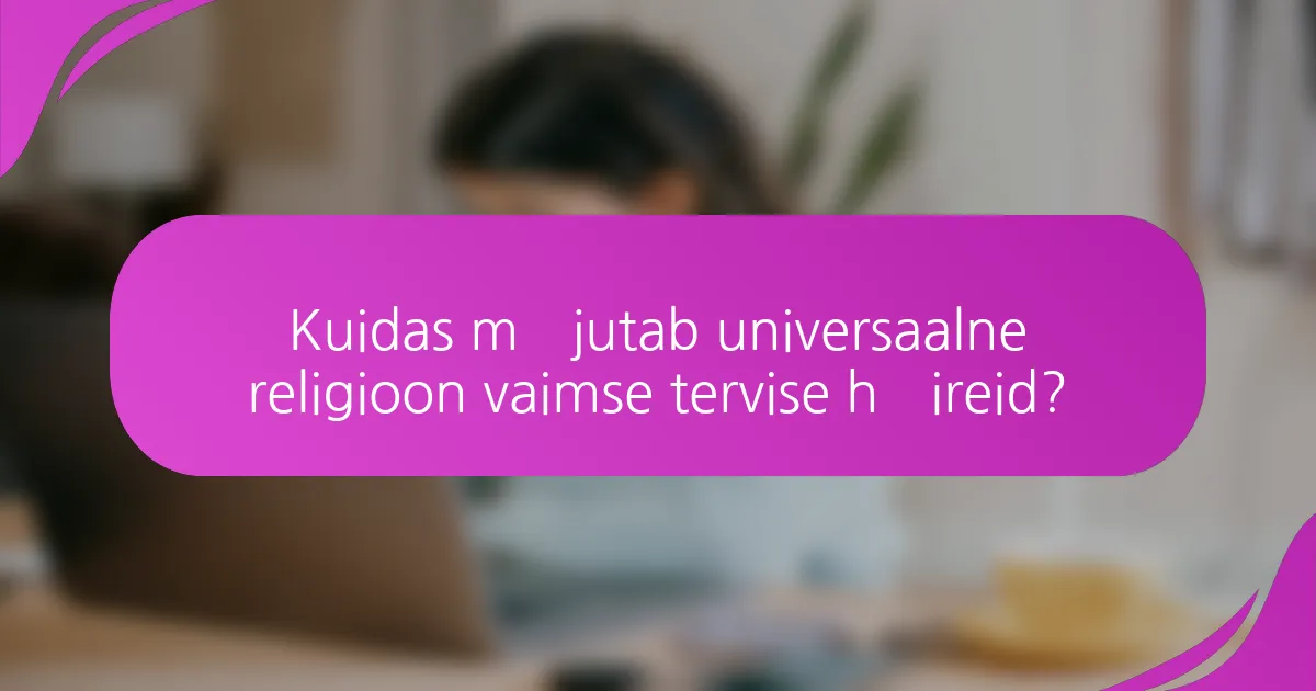 Kuidas mõjutab universaalne religioon vaimse tervise häireid?