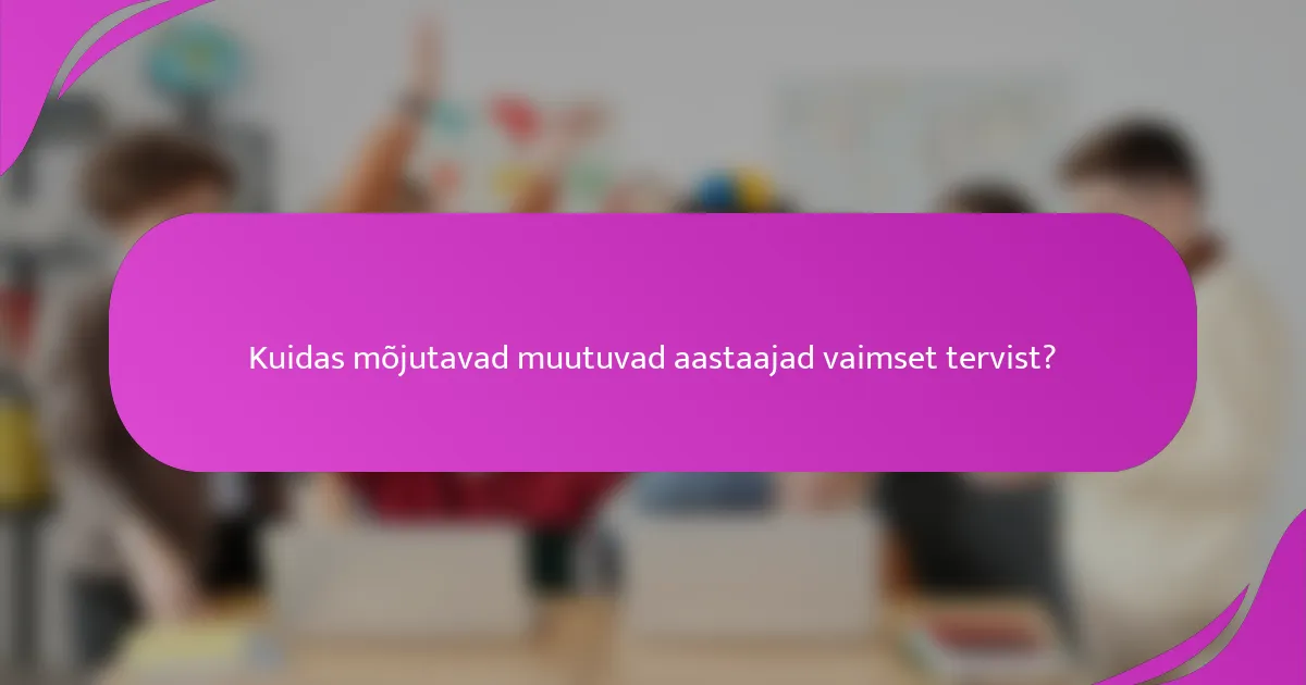 Kuidas mõjutavad muutuvad aastaajad vaimset tervist?