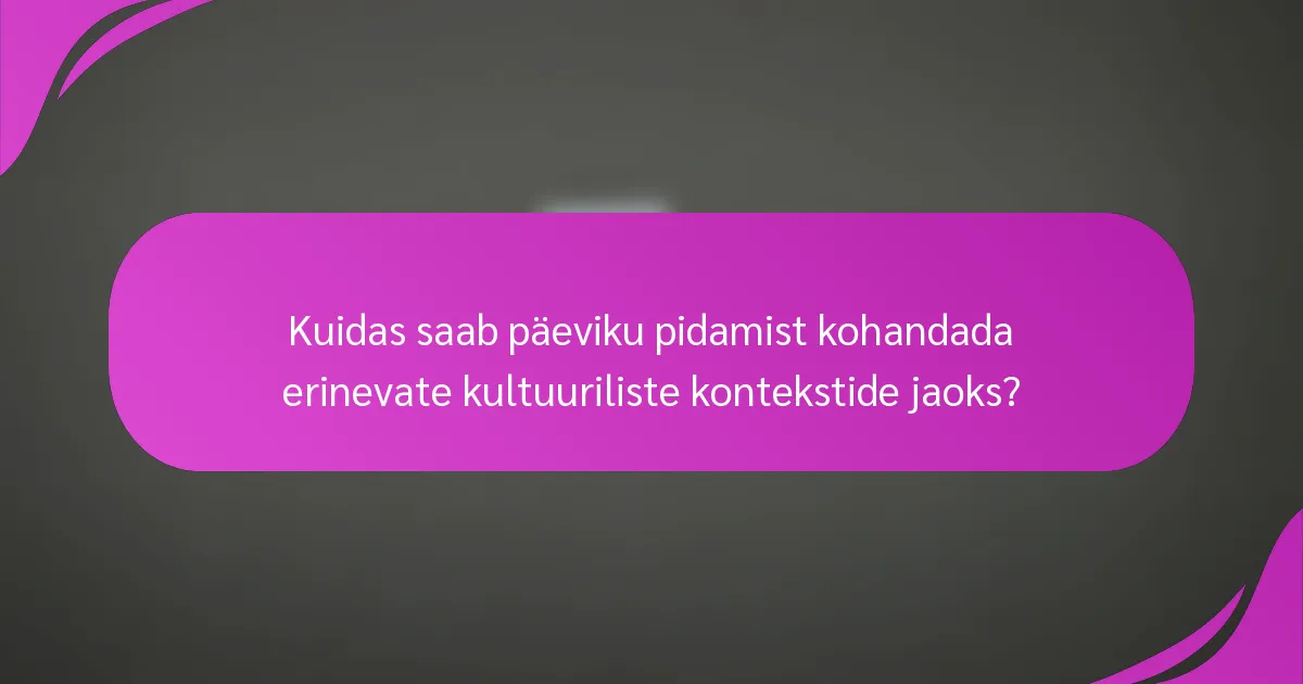 Kuidas saab päeviku pidamist kohandada erinevate kultuuriliste kontekstide jaoks?