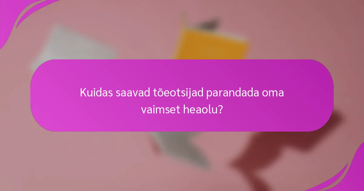 Kuidas saavad tõeotsijad parandada oma vaimset heaolu?
