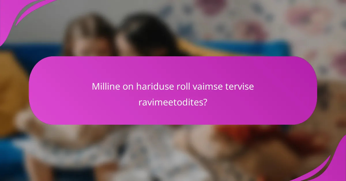Milline on hariduse roll vaimse tervise ravimeetodites?