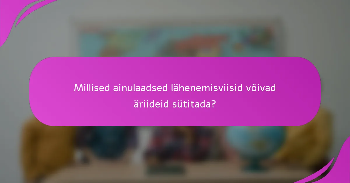 Millised ainulaadsed lähenemisviisid võivad äriideid sütitada?