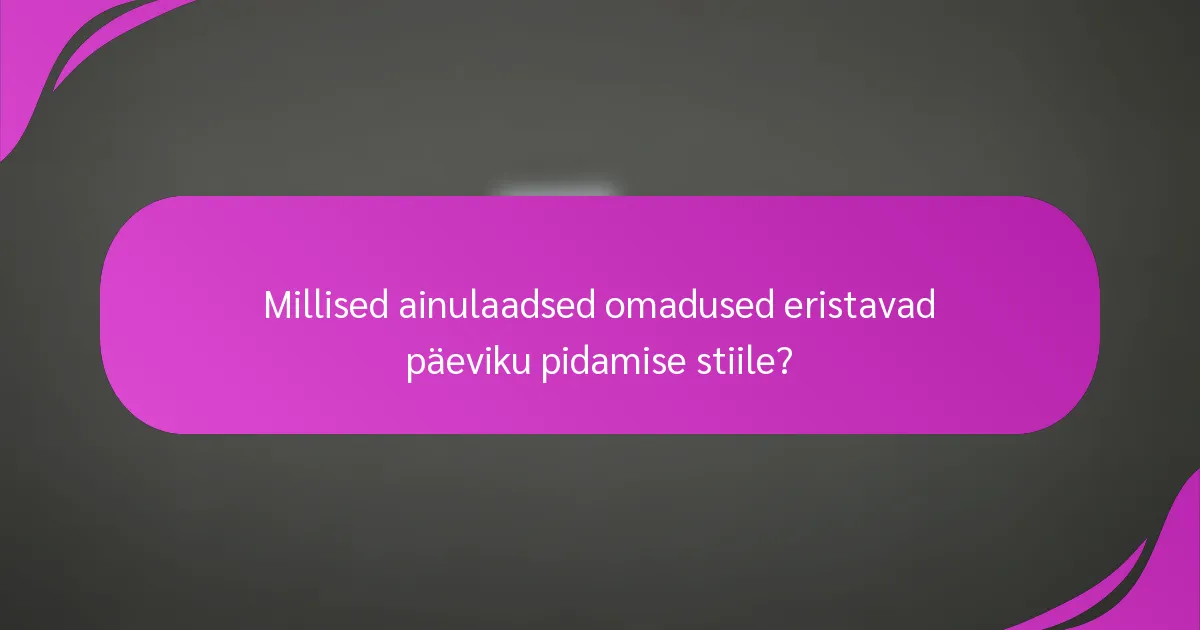 Millised ainulaadsed omadused eristavad päeviku pidamise stiile?