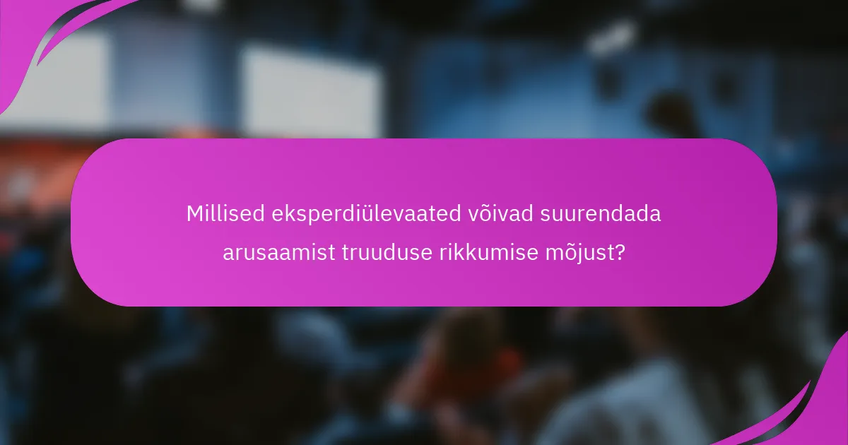 Millised eksperdiülevaated võivad suurendada arusaamist truuduse rikkumise mõjust?