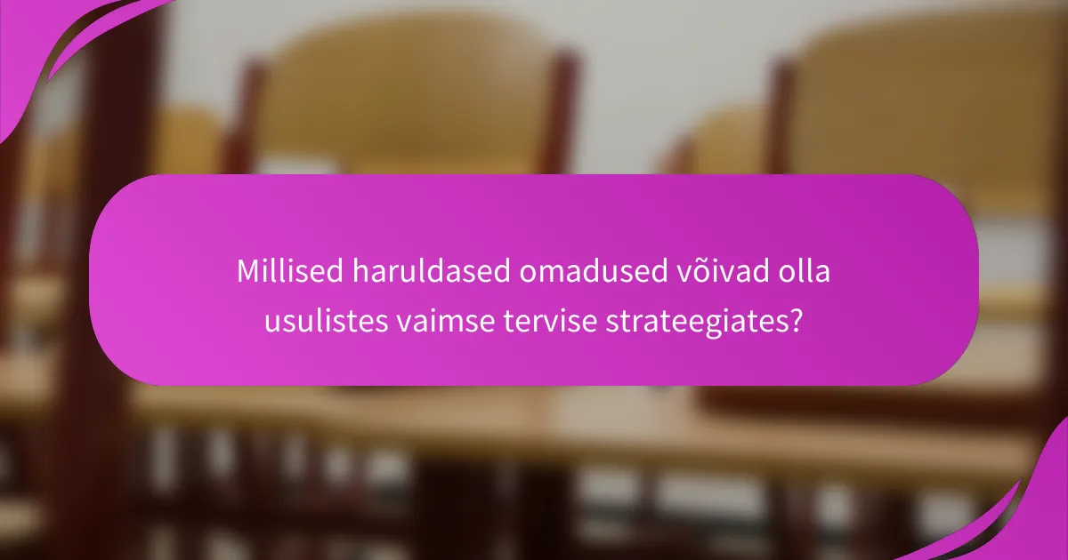 Millised haruldased omadused võivad olla usulistes vaimse tervise strateegiates?
