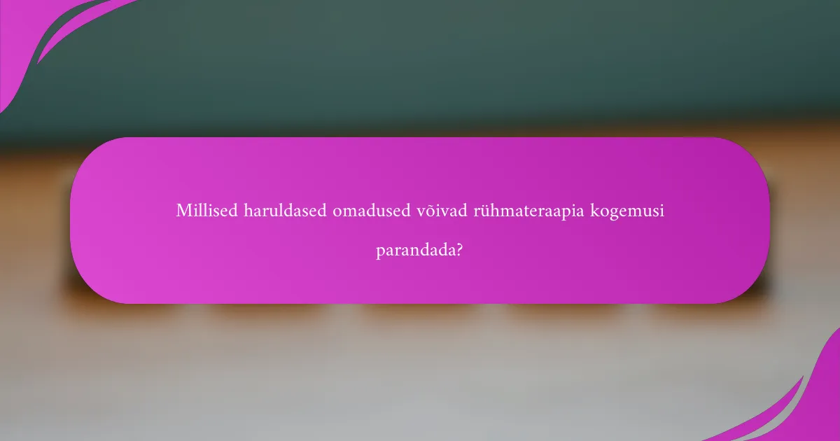 Millised haruldased omadused võivad rühmateraapia kogemusi parandada?