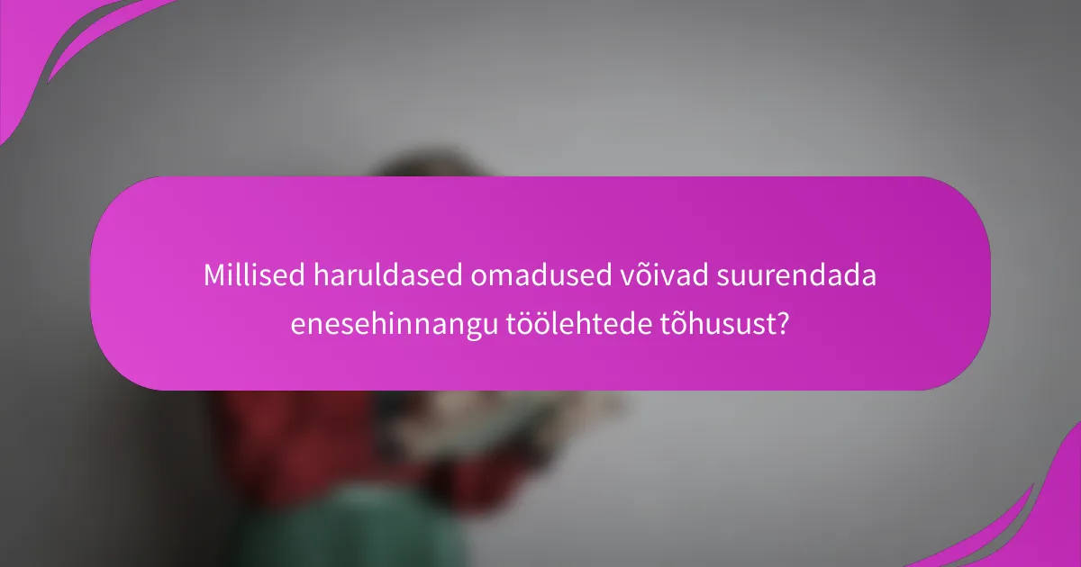 Millised haruldased omadused võivad suurendada enesehinnangu töölehtede tõhusust?