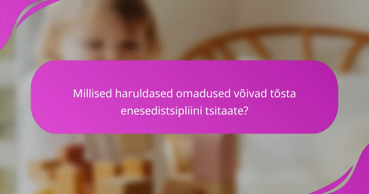 Millised haruldased omadused võivad tõsta enesedistsipliini tsitaate?