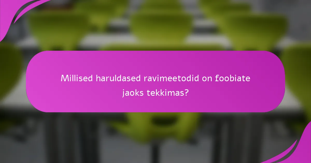 Millised haruldased ravimeetodid on foobiate jaoks tekkimas?