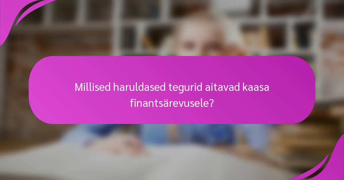 Millised haruldased tegurid aitavad kaasa finantsärevusele?