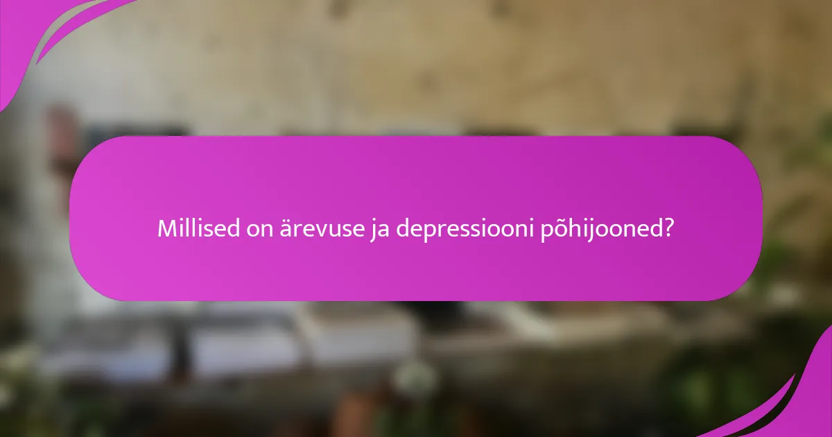 Millised on ärevuse ja depressiooni põhijooned?