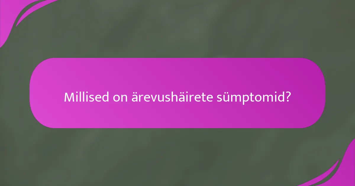 Millised on ärevushäirete sümptomid?
