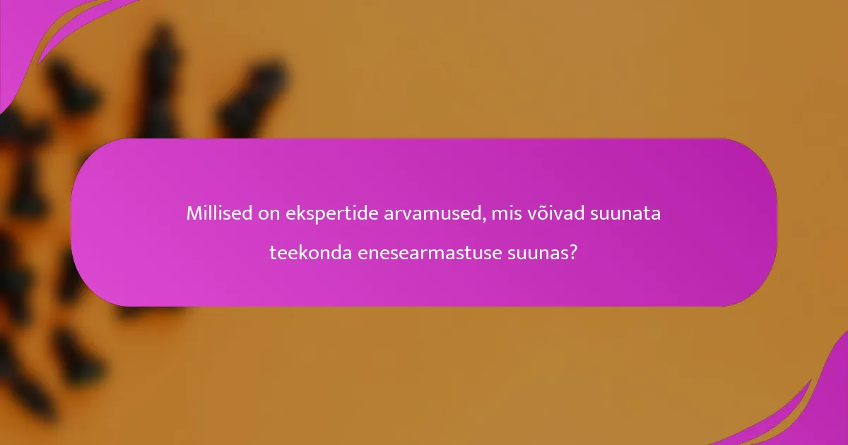 Millised on ekspertide arvamused, mis võivad suunata teekonda enesearmastuse suunas?