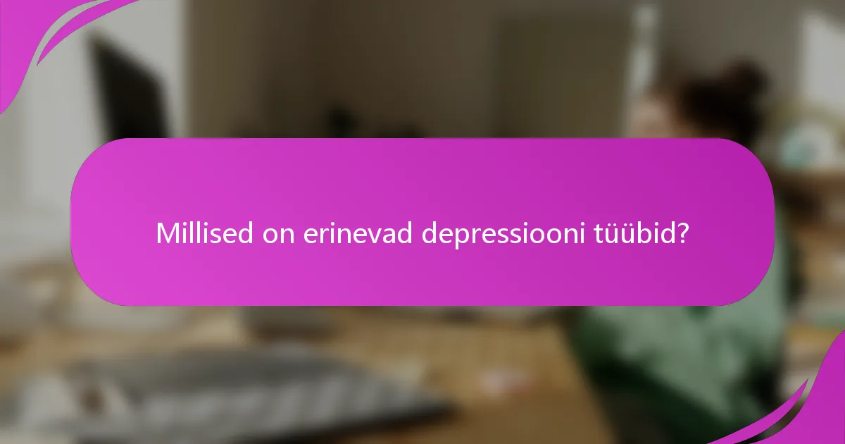 Millised on erinevad depressiooni tüübid?