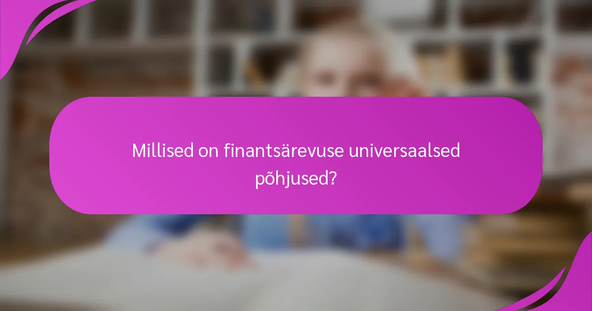 Millised on finantsärevuse universaalsed põhjused?