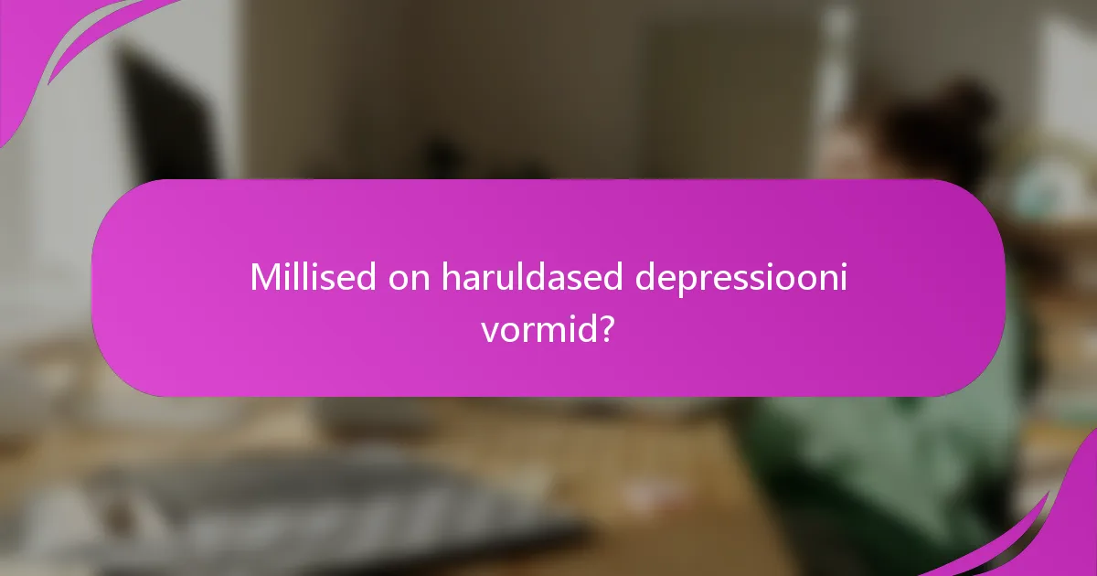 Millised on haruldased depressiooni vormid?