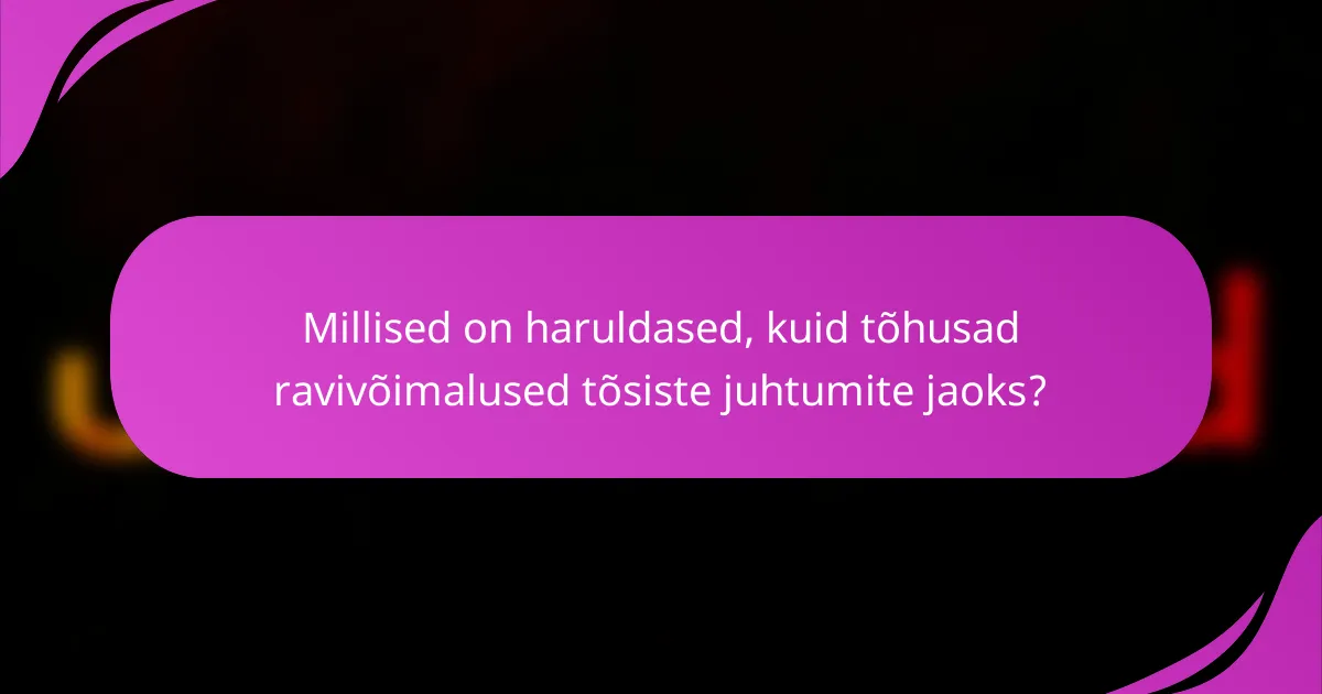 Millised on haruldased, kuid tõhusad ravivõimalused tõsiste juhtumite jaoks?