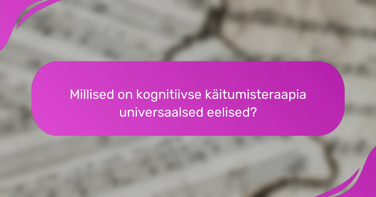 Millised on kognitiivse käitumisteraapia universaalsed eelised?