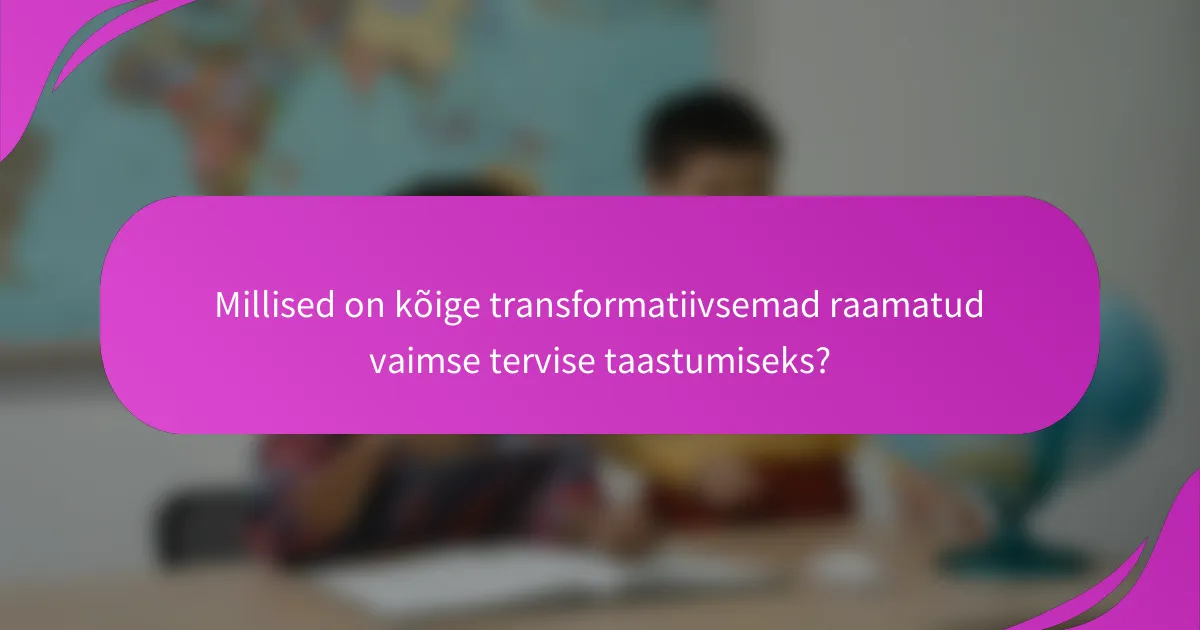 Millised on kõige transformatiivsemad raamatud vaimse tervise taastumiseks?