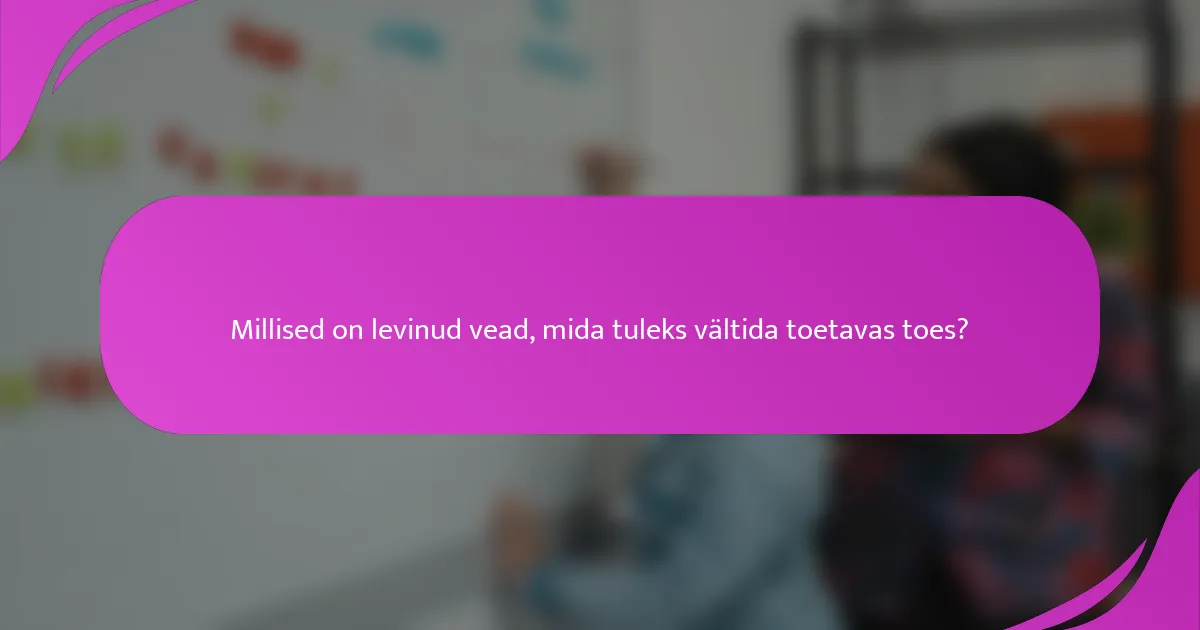 Millised on levinud vead, mida tuleks vältida toetavas toes?