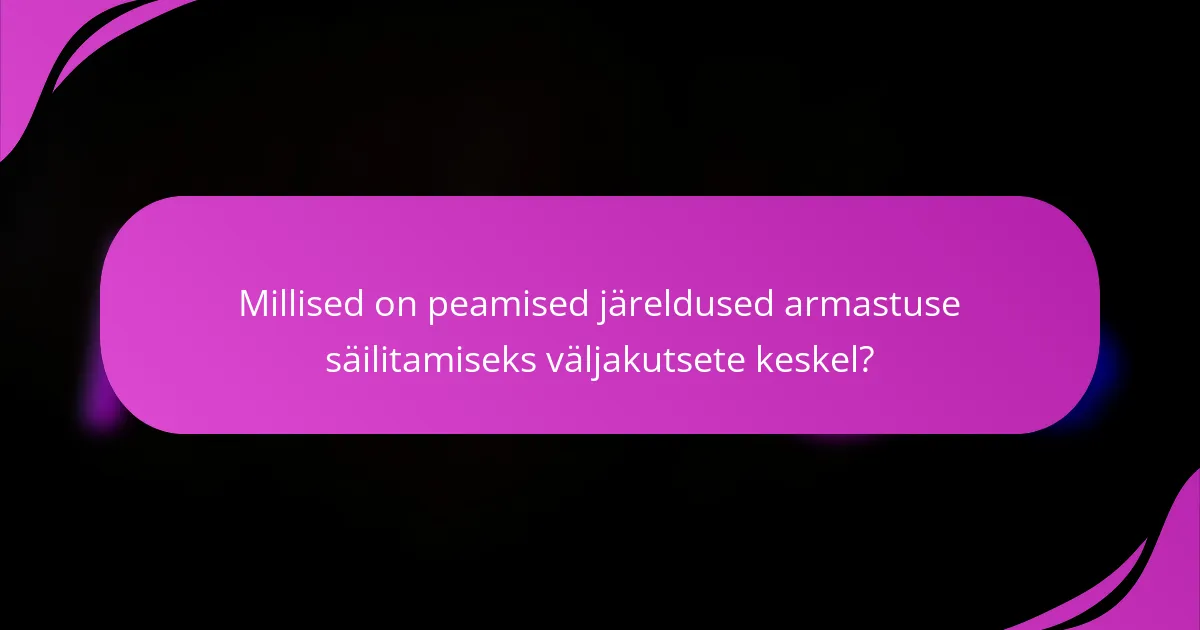 Millised on peamised järeldused armastuse säilitamiseks väljakutsete keskel?