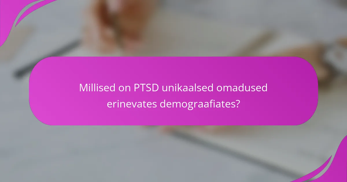 Millised on PTSD unikaalsed omadused erinevates demograafiates?