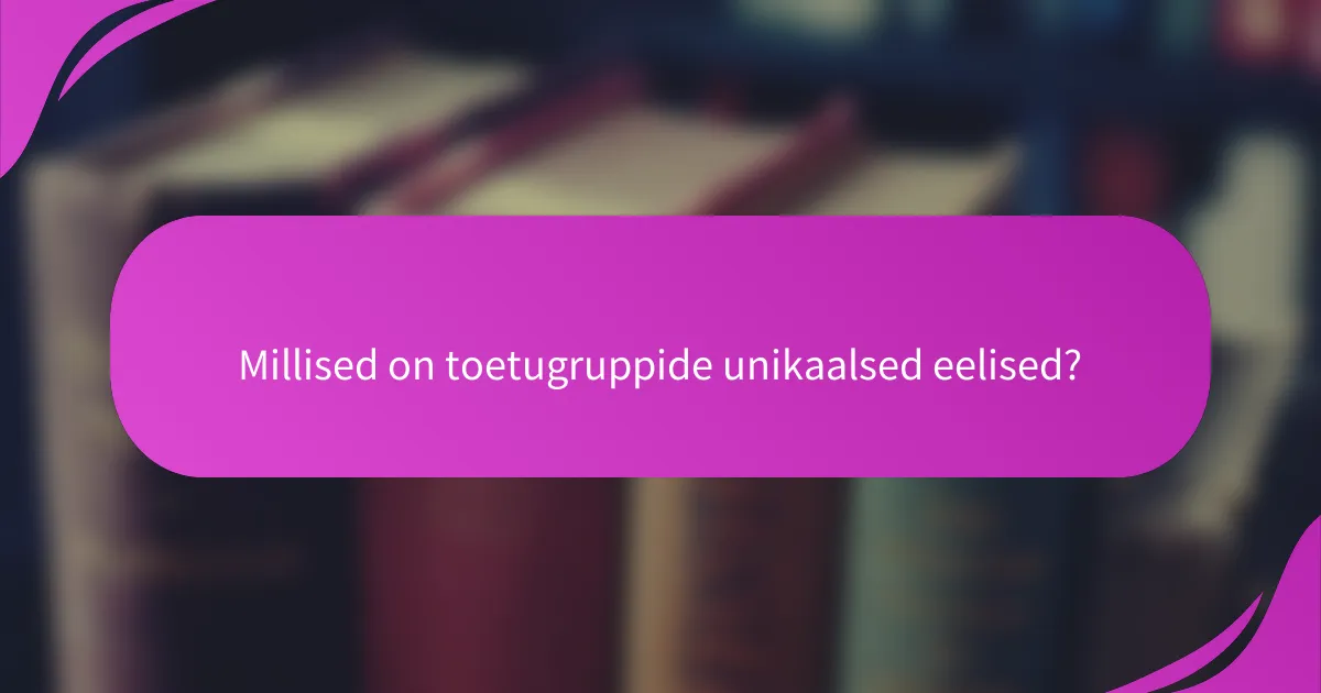 Millised on toetugruppide unikaalsed eelised?