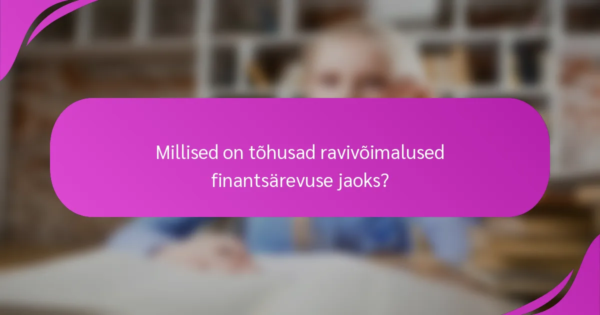Millised on tõhusad ravivõimalused finantsärevuse jaoks?