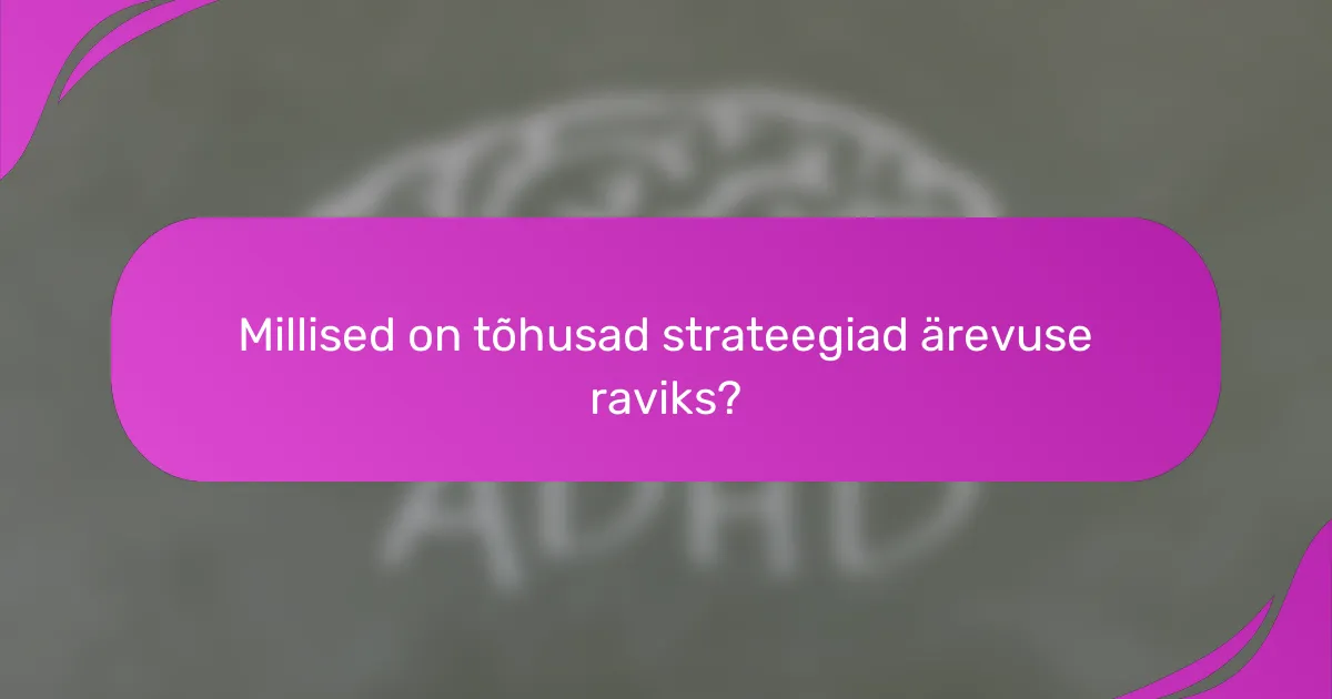 Millised on tõhusad strateegiad ärevuse raviks?