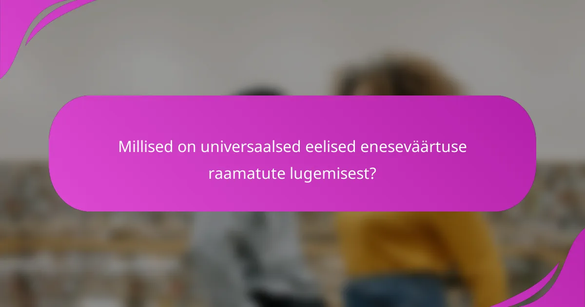 Millised on universaalsed eelised eneseväärtuse raamatute lugemisest?