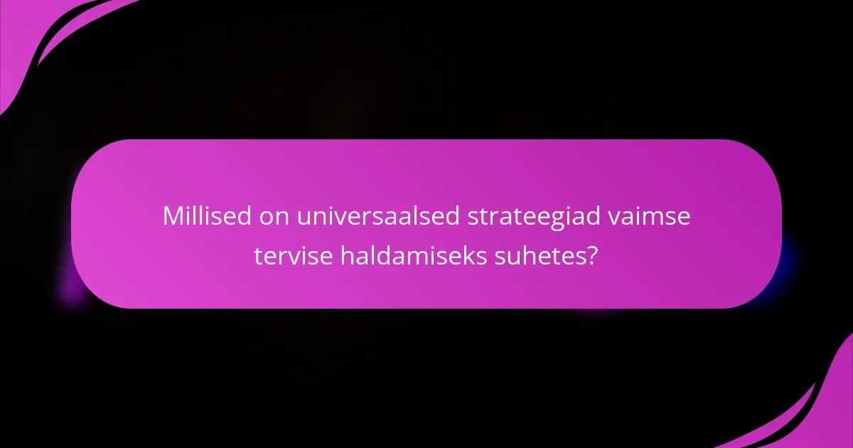 Millised on universaalsed strateegiad vaimse tervise haldamiseks suhetes?