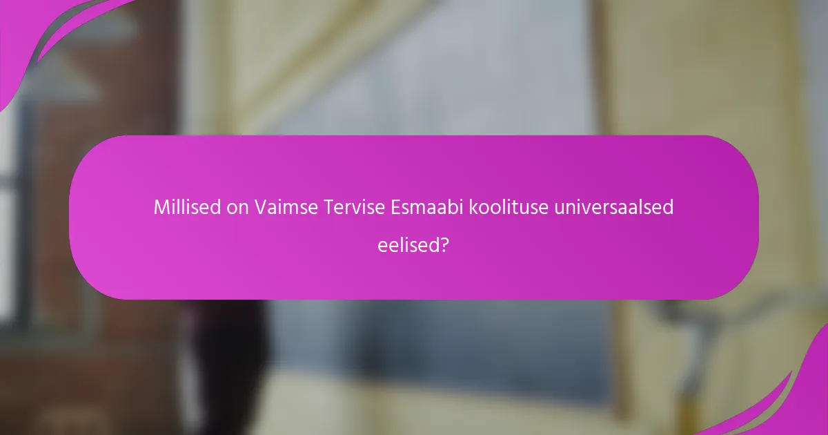 Millised on Vaimse Tervise Esmaabi koolituse universaalsed eelised?