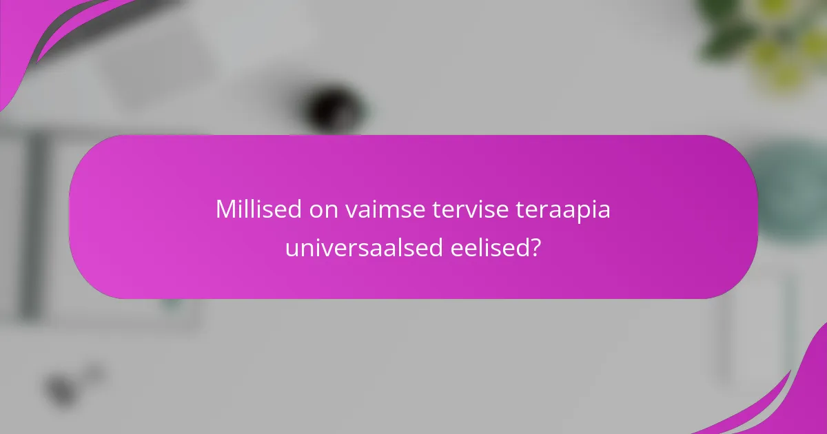 Millised on vaimse tervise teraapia universaalsed eelised?