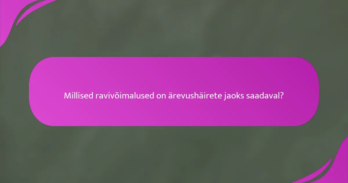 Millised ravivõimalused on ärevushäirete jaoks saadaval?