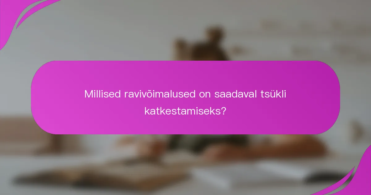 Millised ravivõimalused on saadaval tsükli katkestamiseks?