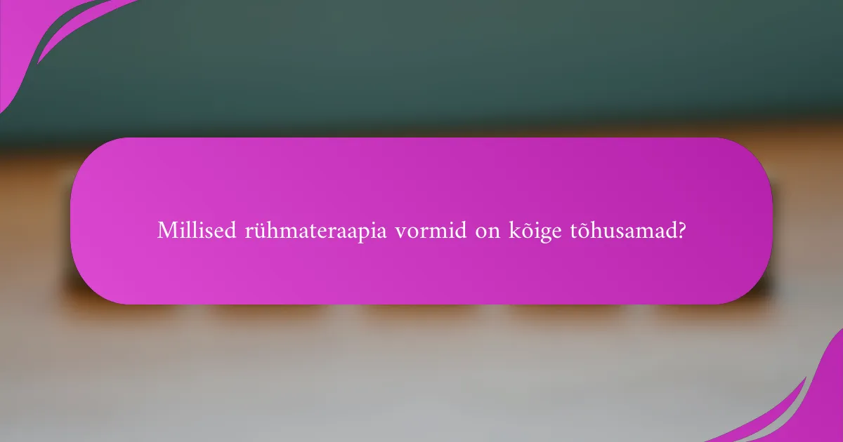 Millised rühmateraapia vormid on kõige tõhusamad?