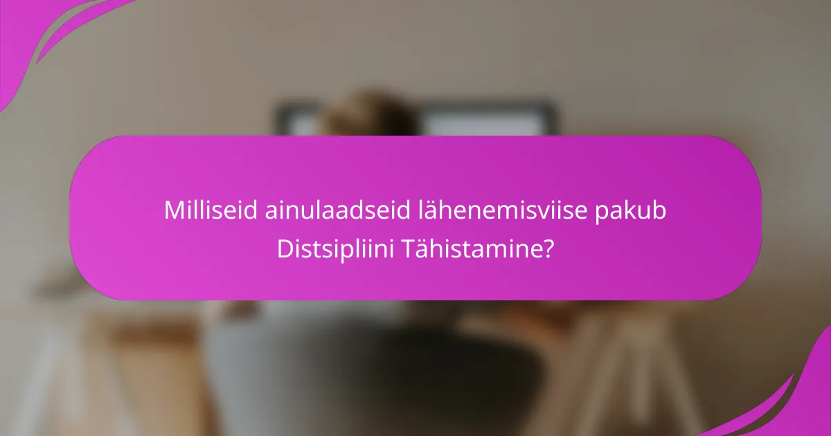 Milliseid ainulaadseid lähenemisviise pakub Distsipliini Tähistamine?