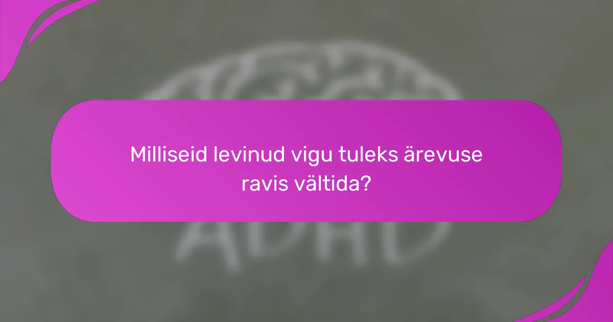 Milliseid levinud vigu tuleks ärevuse ravis vältida?