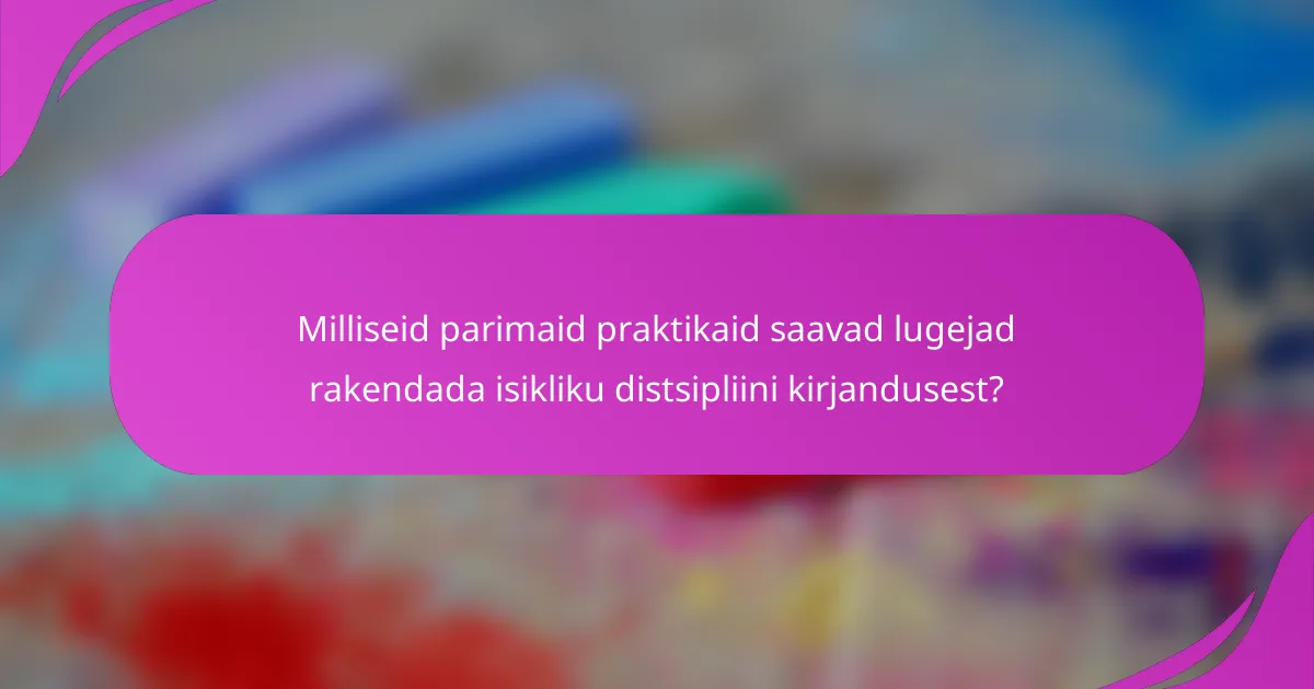Milliseid parimaid praktikaid saavad lugejad rakendada isikliku distsipliini kirjandusest?