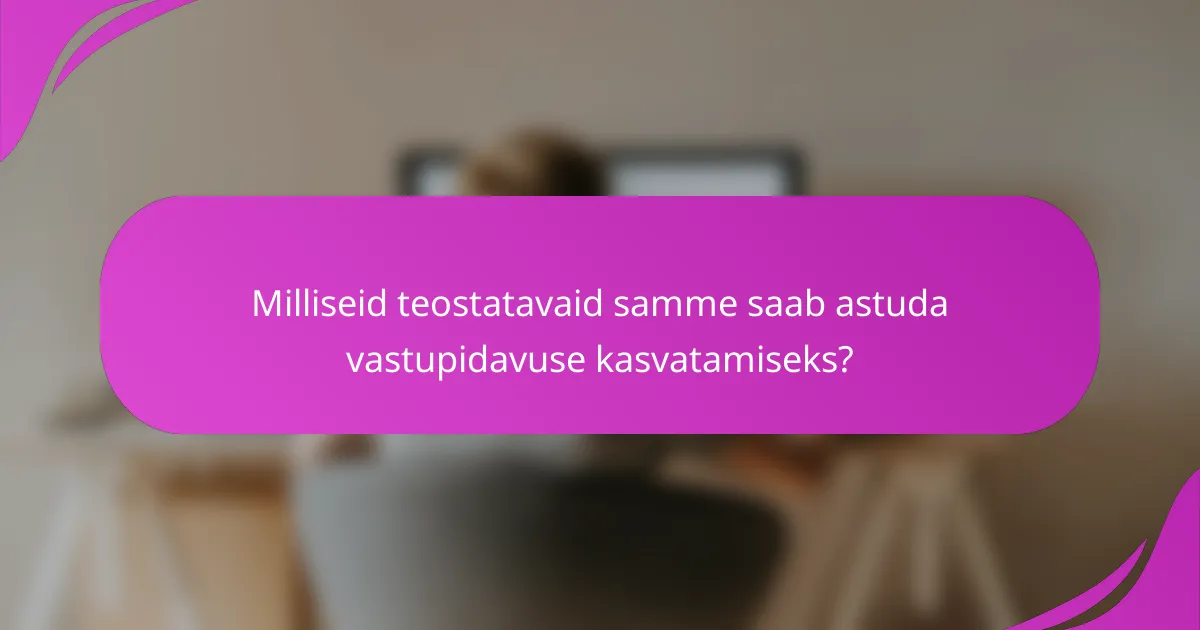 Milliseid teostatavaid samme saab astuda vastupidavuse kasvatamiseks?
