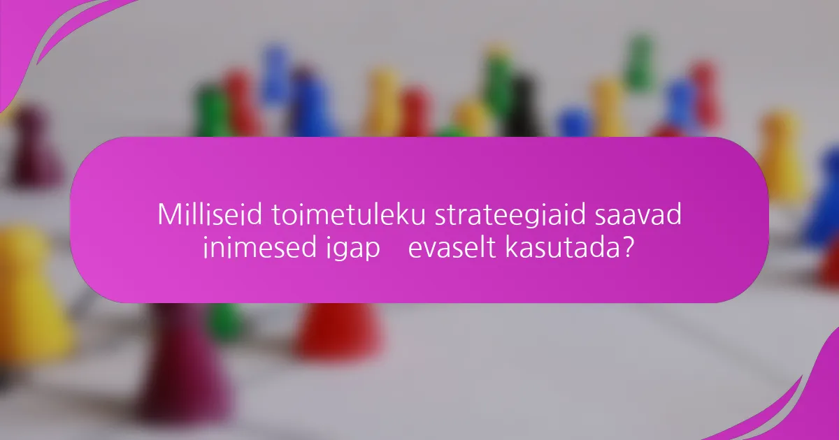 Milliseid toimetuleku strateegiaid saavad inimesed igapäevaselt kasutada?