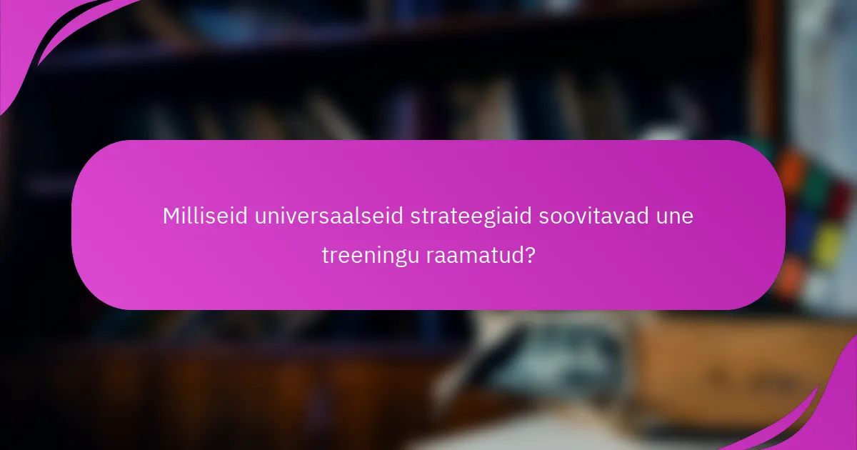 Milliseid universaalseid strateegiaid soovitavad une treeningu raamatud?