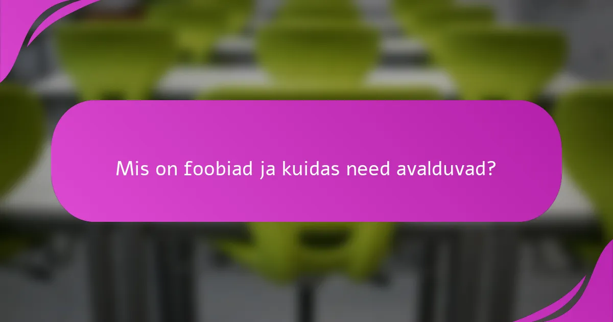 Mis on foobiad ja kuidas need avalduvad?