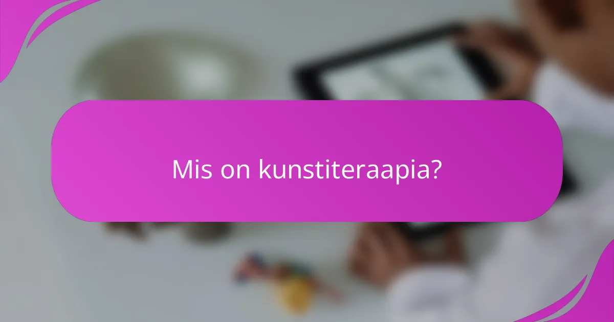 Mis on kunstiteraapia?
