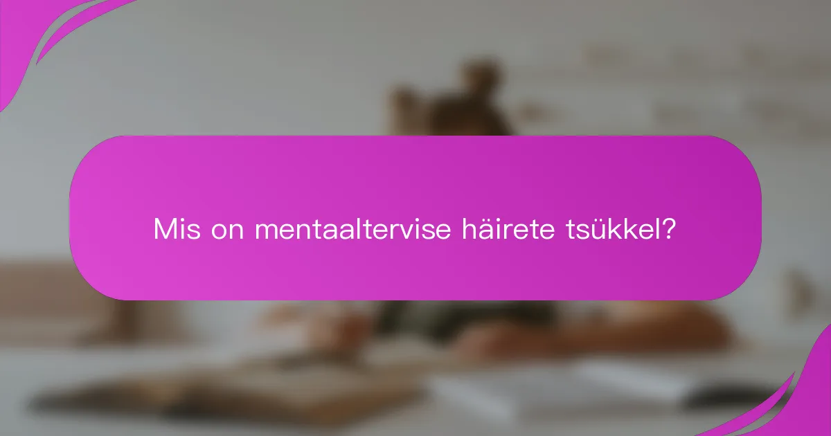 Mis on mentaaltervise häirete tsükkel?